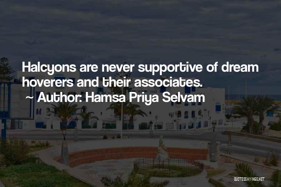 Hamsa Priya Selvam Quotes: Halcyons Are Never Supportive Of Dream Hoverers And Their Associates.