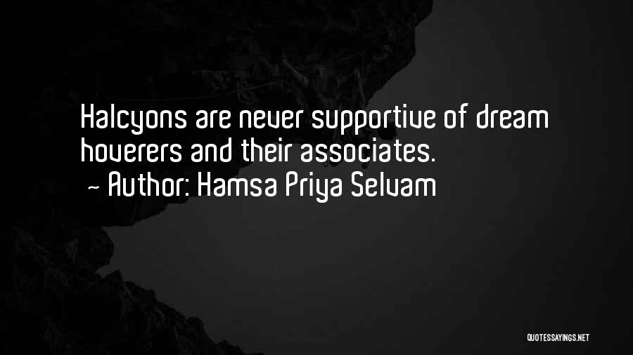 Hamsa Priya Selvam Quotes: Halcyons Are Never Supportive Of Dream Hoverers And Their Associates.