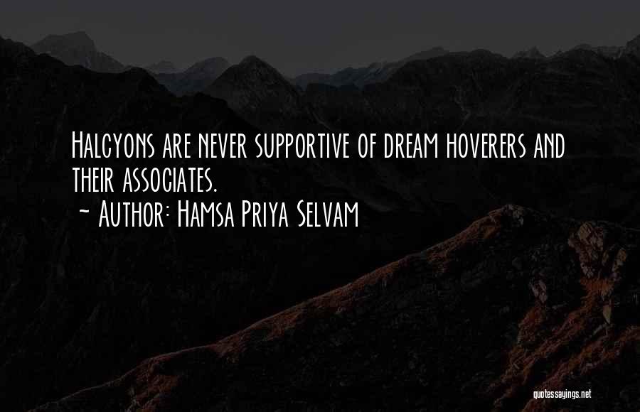 Hamsa Priya Selvam Quotes: Halcyons Are Never Supportive Of Dream Hoverers And Their Associates.