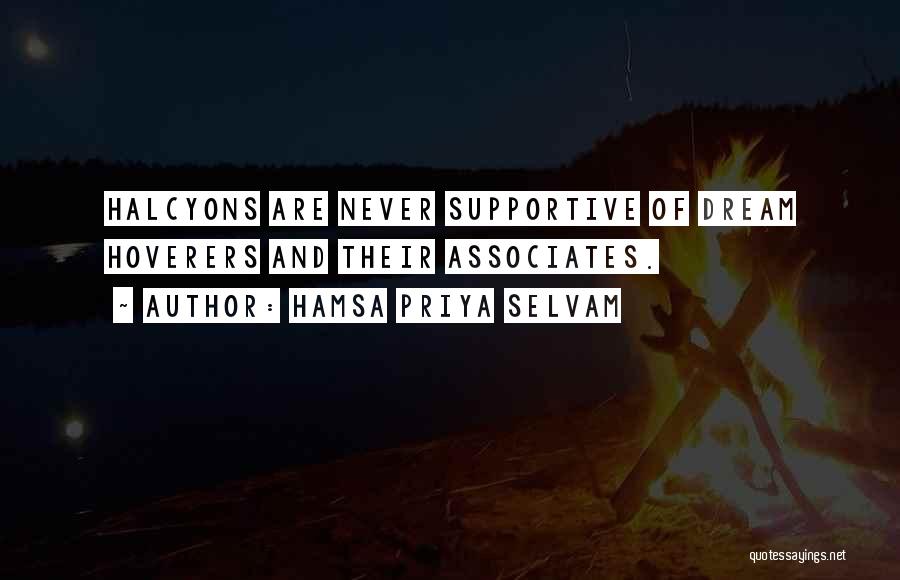Hamsa Priya Selvam Quotes: Halcyons Are Never Supportive Of Dream Hoverers And Their Associates.