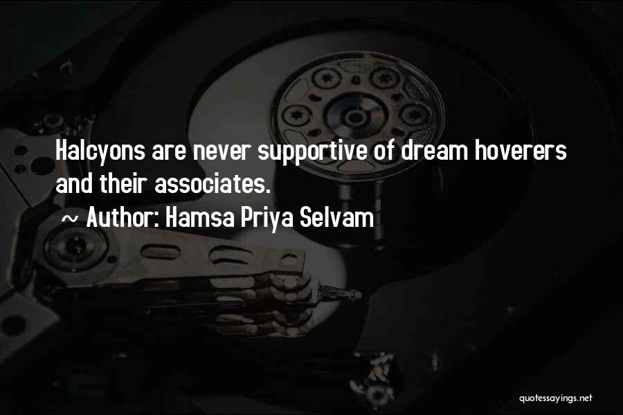Hamsa Priya Selvam Quotes: Halcyons Are Never Supportive Of Dream Hoverers And Their Associates.