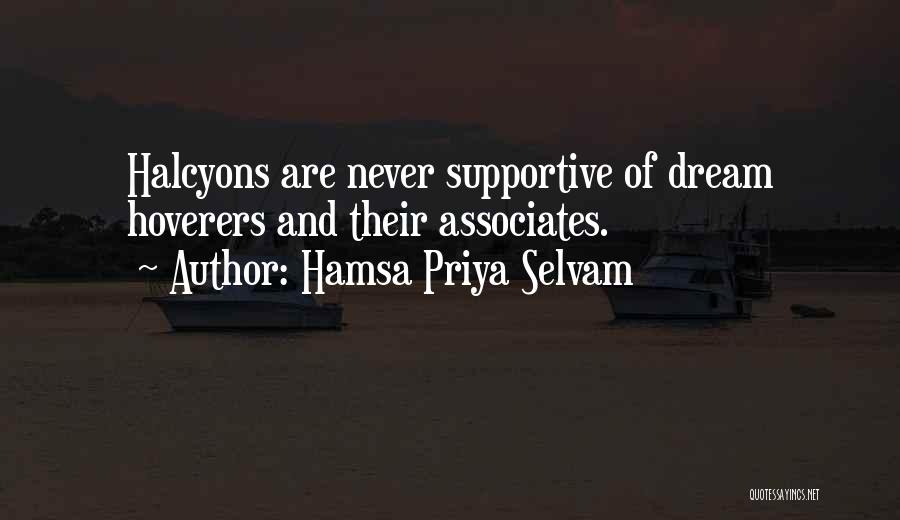 Hamsa Priya Selvam Quotes: Halcyons Are Never Supportive Of Dream Hoverers And Their Associates.