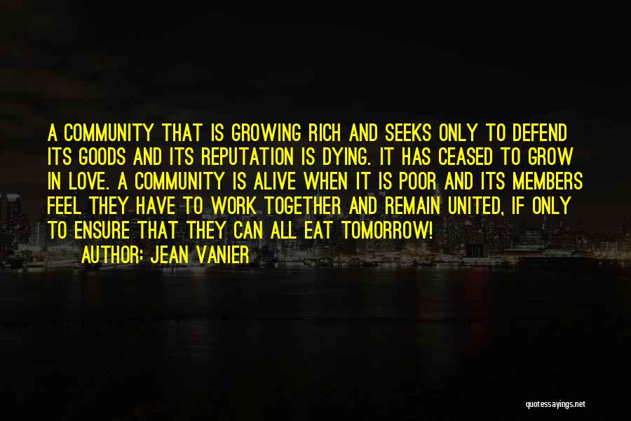 Jean Vanier Quotes: A Community That Is Growing Rich And Seeks Only To Defend Its Goods And Its Reputation Is Dying. It Has