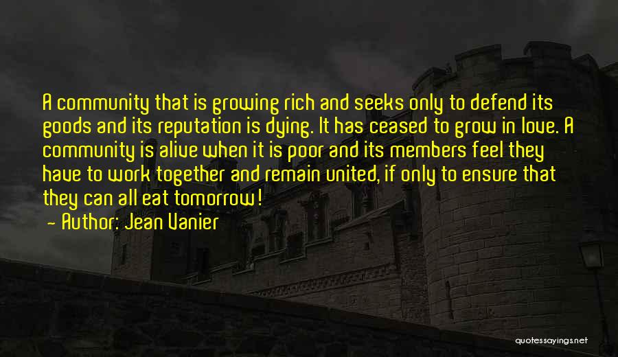 Jean Vanier Quotes: A Community That Is Growing Rich And Seeks Only To Defend Its Goods And Its Reputation Is Dying. It Has