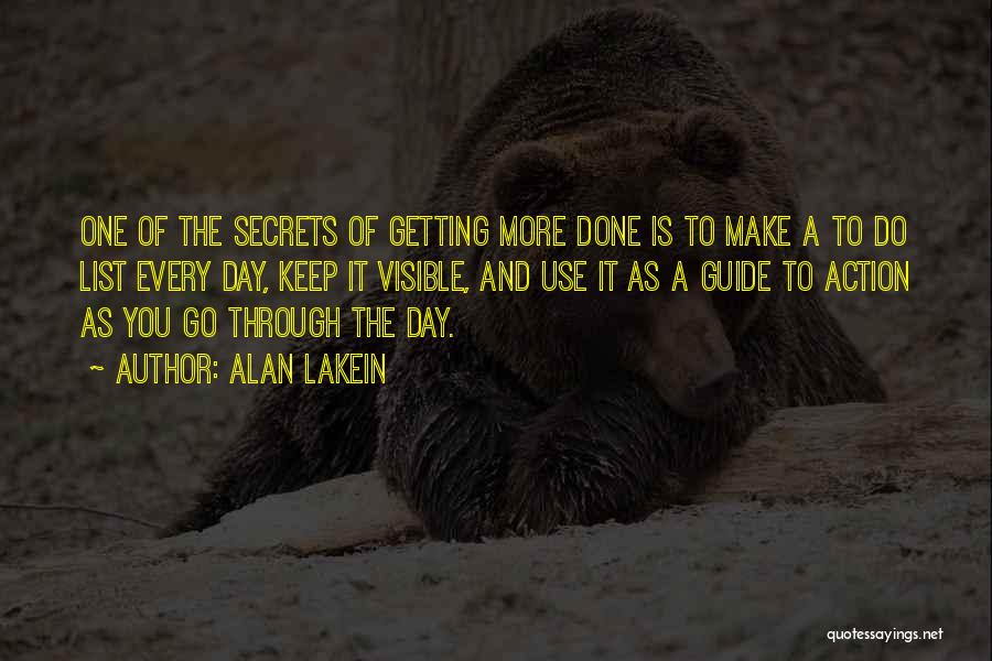 Alan Lakein Quotes: One Of The Secrets Of Getting More Done Is To Make A To Do List Every Day, Keep It Visible,