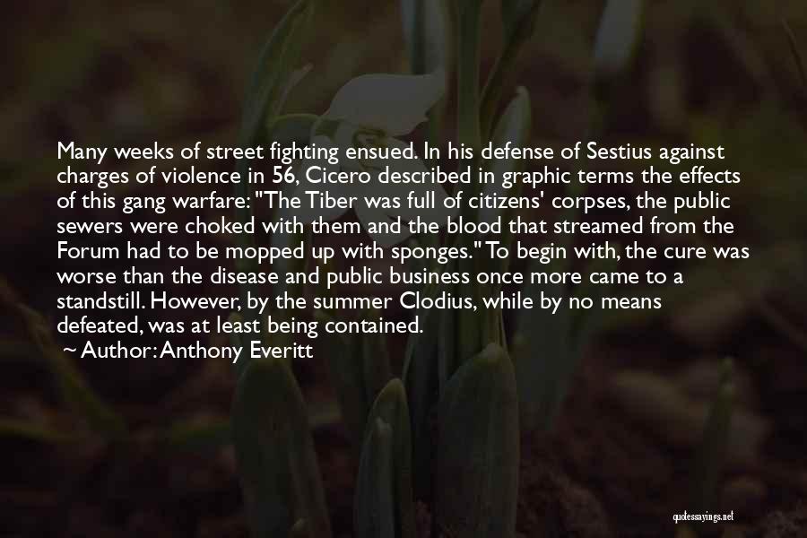 Anthony Everitt Quotes: Many Weeks Of Street Fighting Ensued. In His Defense Of Sestius Against Charges Of Violence In 56, Cicero Described In