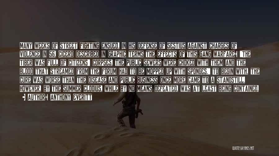 Anthony Everitt Quotes: Many Weeks Of Street Fighting Ensued. In His Defense Of Sestius Against Charges Of Violence In 56, Cicero Described In