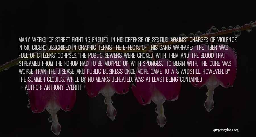 Anthony Everitt Quotes: Many Weeks Of Street Fighting Ensued. In His Defense Of Sestius Against Charges Of Violence In 56, Cicero Described In