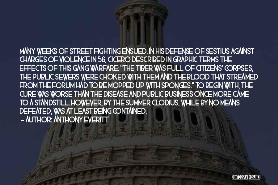 Anthony Everitt Quotes: Many Weeks Of Street Fighting Ensued. In His Defense Of Sestius Against Charges Of Violence In 56, Cicero Described In