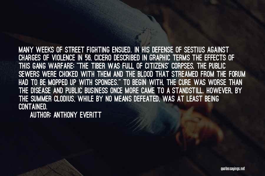 Anthony Everitt Quotes: Many Weeks Of Street Fighting Ensued. In His Defense Of Sestius Against Charges Of Violence In 56, Cicero Described In