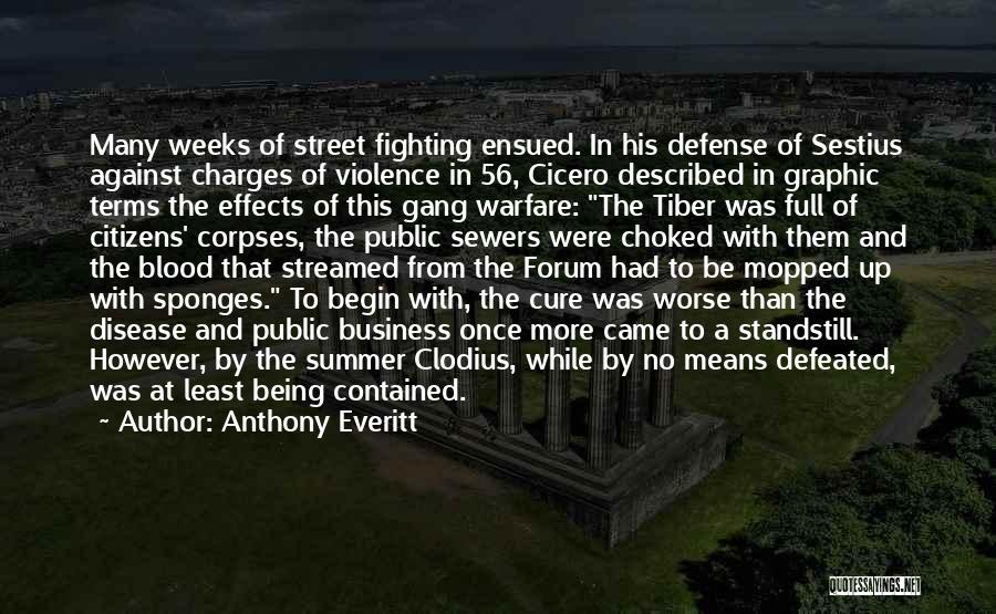 Anthony Everitt Quotes: Many Weeks Of Street Fighting Ensued. In His Defense Of Sestius Against Charges Of Violence In 56, Cicero Described In