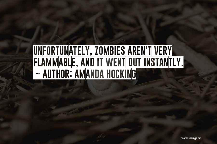 Amanda Hocking Quotes: Unfortunately, Zombies Aren't Very Flammable, And It Went Out Instantly.