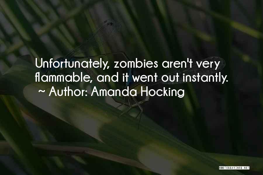Amanda Hocking Quotes: Unfortunately, Zombies Aren't Very Flammable, And It Went Out Instantly.