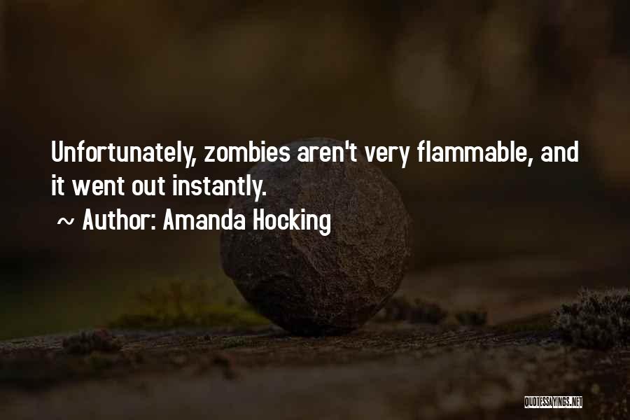 Amanda Hocking Quotes: Unfortunately, Zombies Aren't Very Flammable, And It Went Out Instantly.