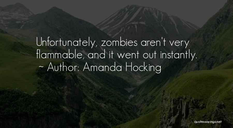 Amanda Hocking Quotes: Unfortunately, Zombies Aren't Very Flammable, And It Went Out Instantly.