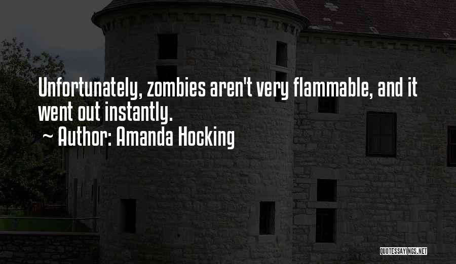 Amanda Hocking Quotes: Unfortunately, Zombies Aren't Very Flammable, And It Went Out Instantly.