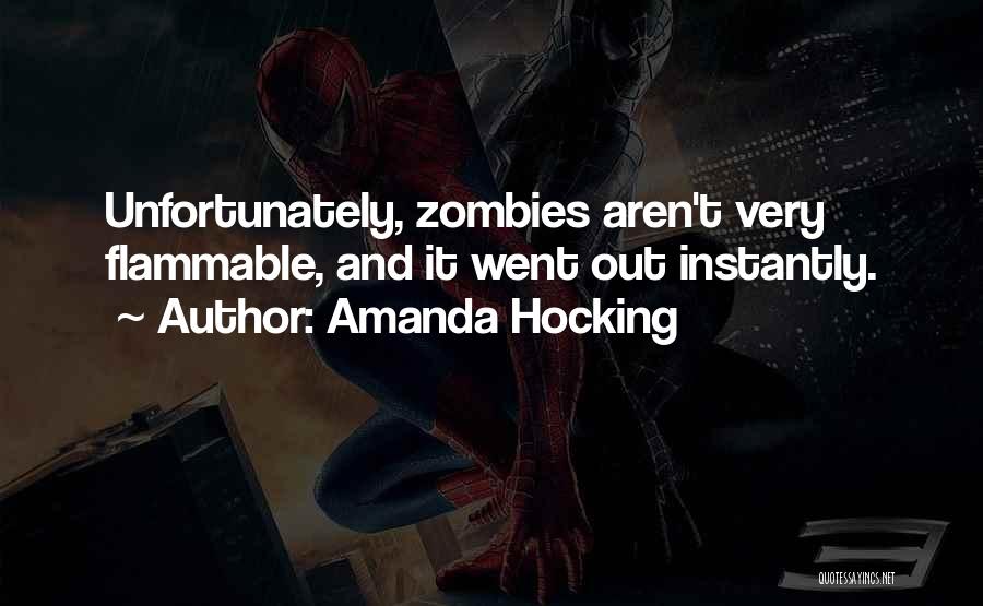 Amanda Hocking Quotes: Unfortunately, Zombies Aren't Very Flammable, And It Went Out Instantly.