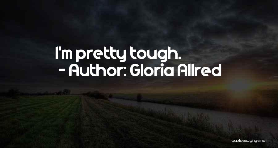 Gloria Allred Quotes: I'm Pretty Tough.