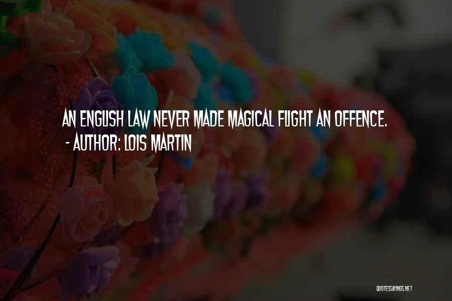 Lois Martin Quotes: An English Law Never Made Magical Flight An Offence.