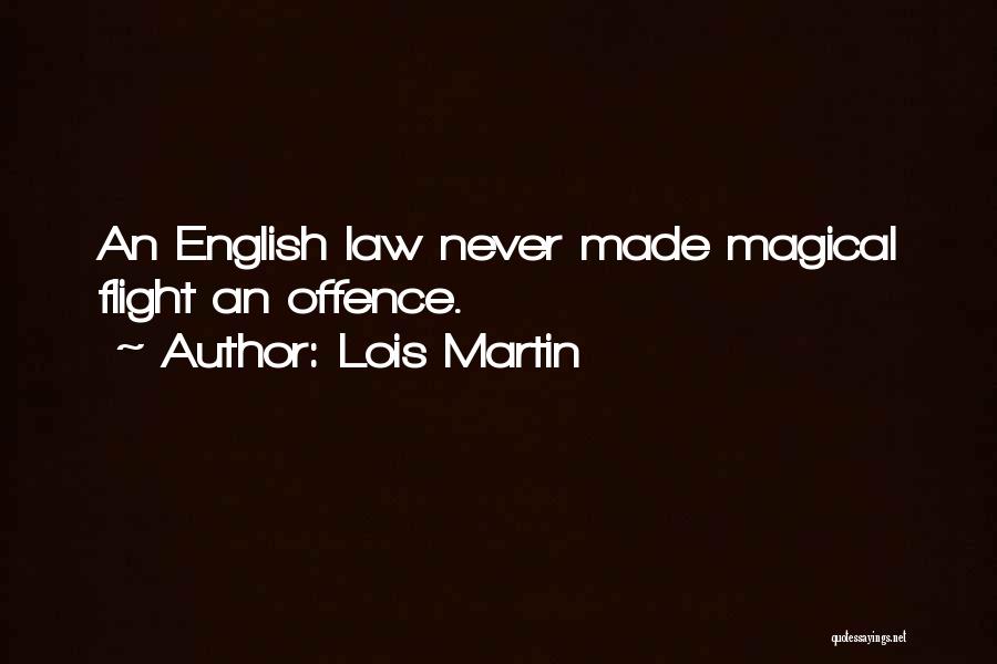 Lois Martin Quotes: An English Law Never Made Magical Flight An Offence.