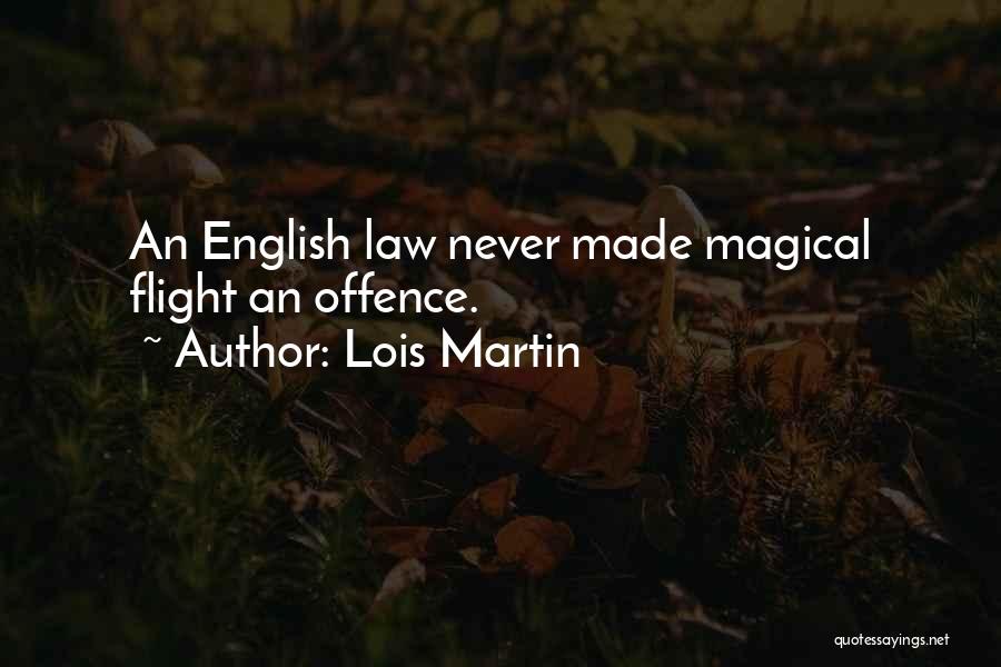Lois Martin Quotes: An English Law Never Made Magical Flight An Offence.