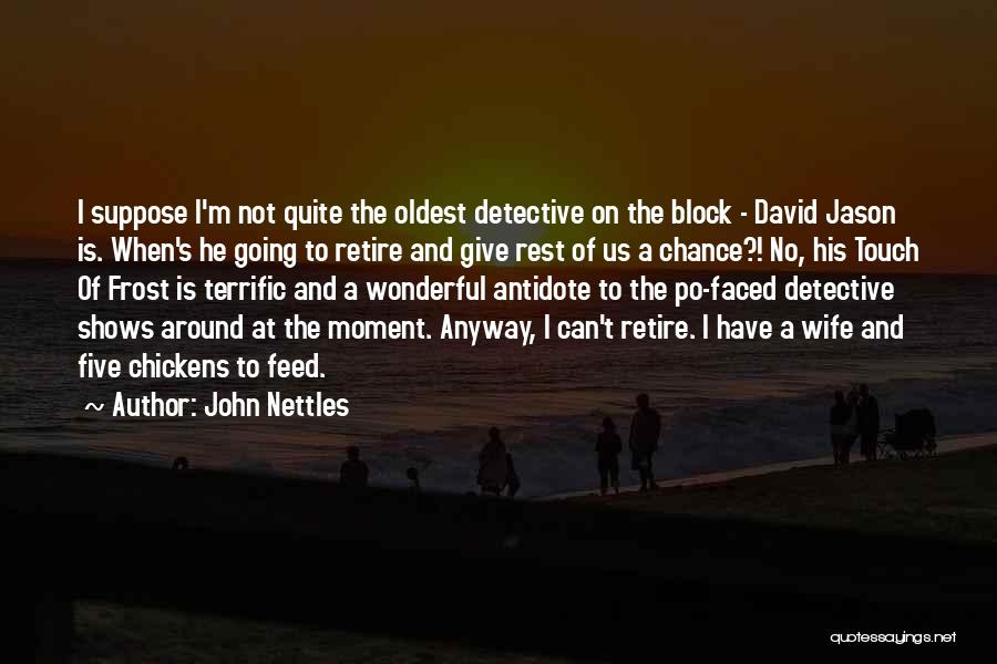 John Nettles Quotes: I Suppose I'm Not Quite The Oldest Detective On The Block - David Jason Is. When's He Going To Retire