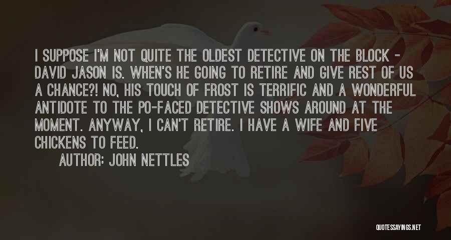 John Nettles Quotes: I Suppose I'm Not Quite The Oldest Detective On The Block - David Jason Is. When's He Going To Retire