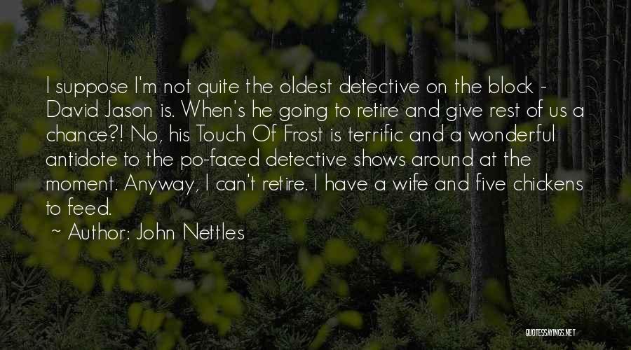 John Nettles Quotes: I Suppose I'm Not Quite The Oldest Detective On The Block - David Jason Is. When's He Going To Retire