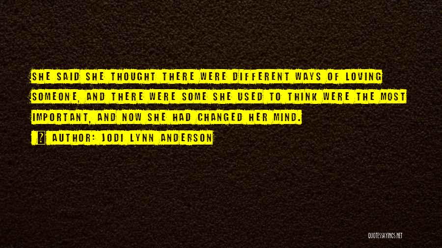 Jodi Lynn Anderson Quotes: She Said She Thought There Were Different Ways Of Loving Someone, And There Were Some She Used To Think Were