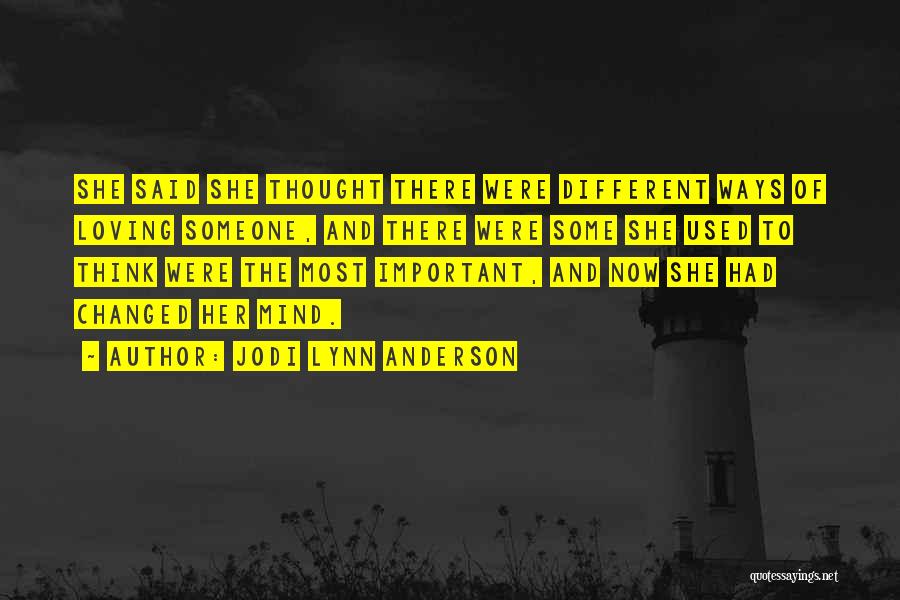 Jodi Lynn Anderson Quotes: She Said She Thought There Were Different Ways Of Loving Someone, And There Were Some She Used To Think Were