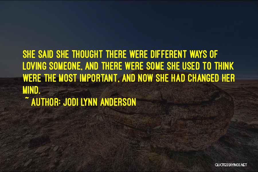 Jodi Lynn Anderson Quotes: She Said She Thought There Were Different Ways Of Loving Someone, And There Were Some She Used To Think Were