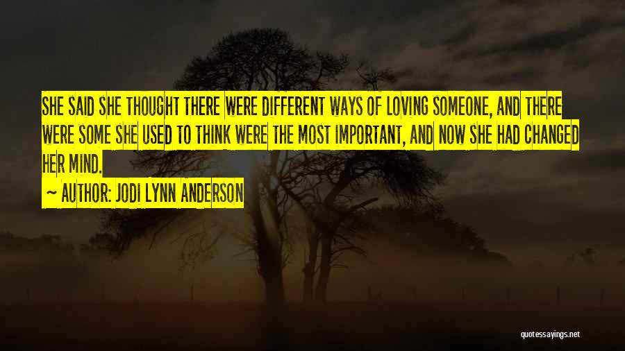Jodi Lynn Anderson Quotes: She Said She Thought There Were Different Ways Of Loving Someone, And There Were Some She Used To Think Were