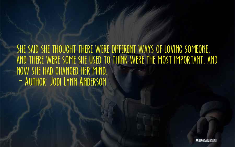 Jodi Lynn Anderson Quotes: She Said She Thought There Were Different Ways Of Loving Someone, And There Were Some She Used To Think Were