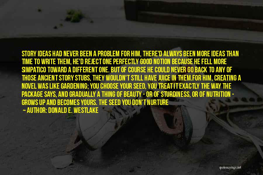 Donald E. Westlake Quotes: Story Ideas Had Never Been A Problem For Him, There'd Always Been More Ideas Than Time To Write Them, He'd