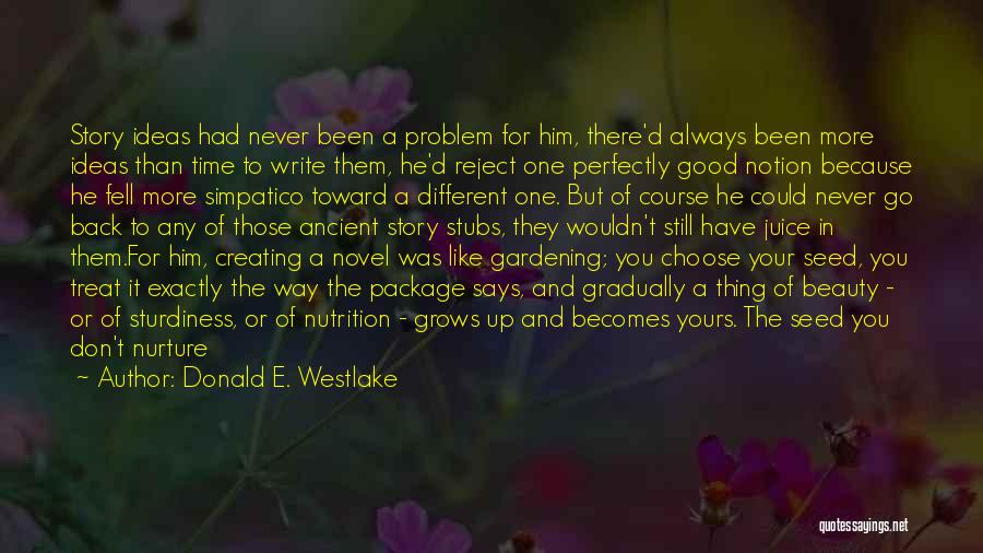 Donald E. Westlake Quotes: Story Ideas Had Never Been A Problem For Him, There'd Always Been More Ideas Than Time To Write Them, He'd