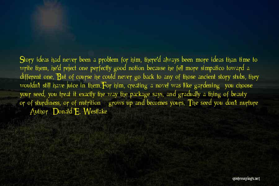 Donald E. Westlake Quotes: Story Ideas Had Never Been A Problem For Him, There'd Always Been More Ideas Than Time To Write Them, He'd