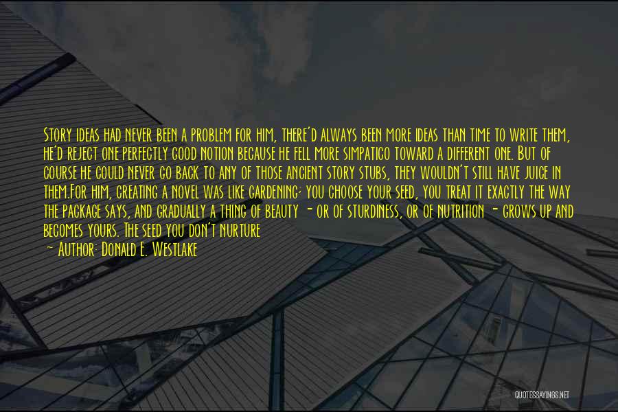 Donald E. Westlake Quotes: Story Ideas Had Never Been A Problem For Him, There'd Always Been More Ideas Than Time To Write Them, He'd