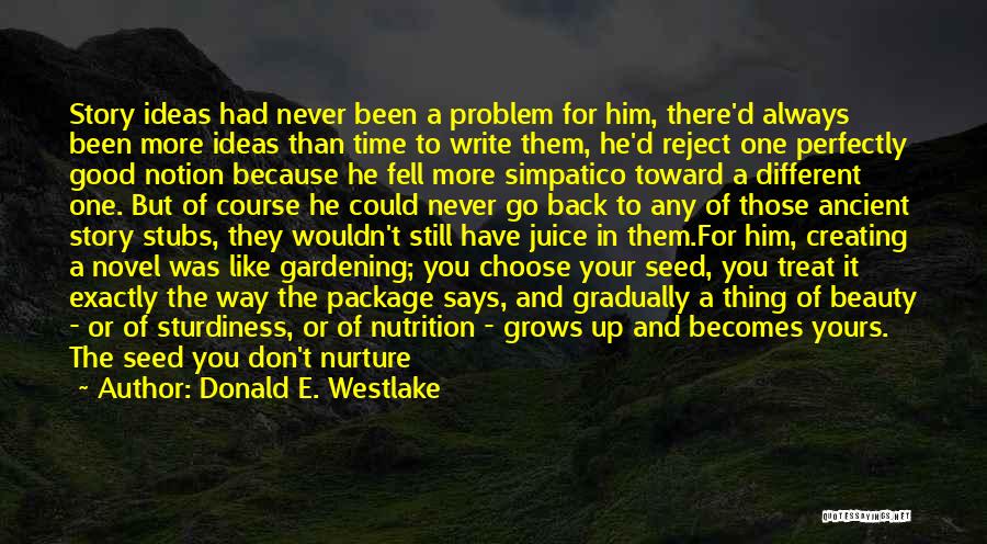 Donald E. Westlake Quotes: Story Ideas Had Never Been A Problem For Him, There'd Always Been More Ideas Than Time To Write Them, He'd