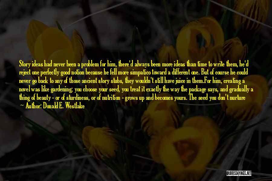 Donald E. Westlake Quotes: Story Ideas Had Never Been A Problem For Him, There'd Always Been More Ideas Than Time To Write Them, He'd