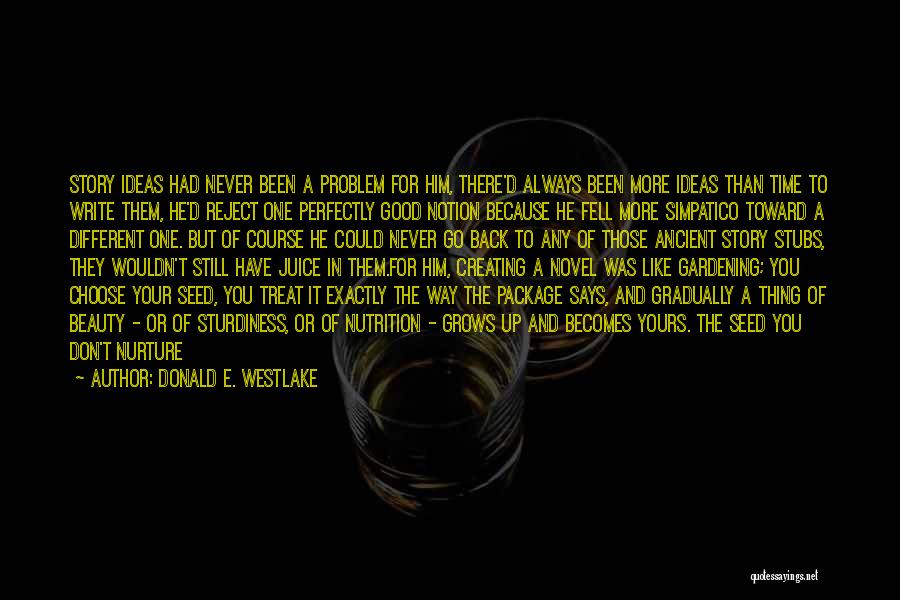 Donald E. Westlake Quotes: Story Ideas Had Never Been A Problem For Him, There'd Always Been More Ideas Than Time To Write Them, He'd