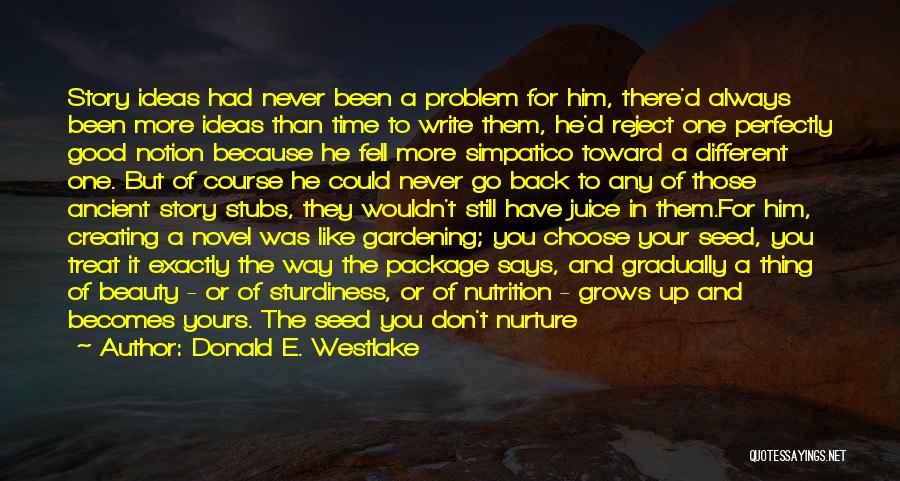 Donald E. Westlake Quotes: Story Ideas Had Never Been A Problem For Him, There'd Always Been More Ideas Than Time To Write Them, He'd