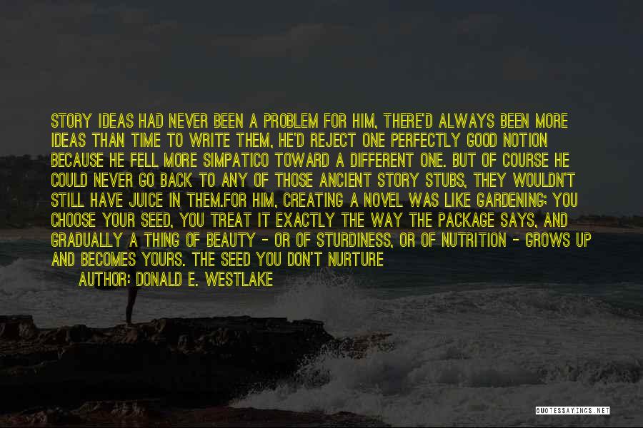 Donald E. Westlake Quotes: Story Ideas Had Never Been A Problem For Him, There'd Always Been More Ideas Than Time To Write Them, He'd