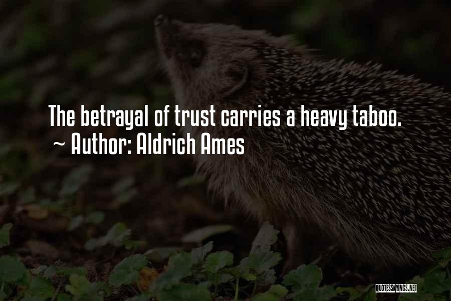 Aldrich Ames Quotes: The Betrayal Of Trust Carries A Heavy Taboo.