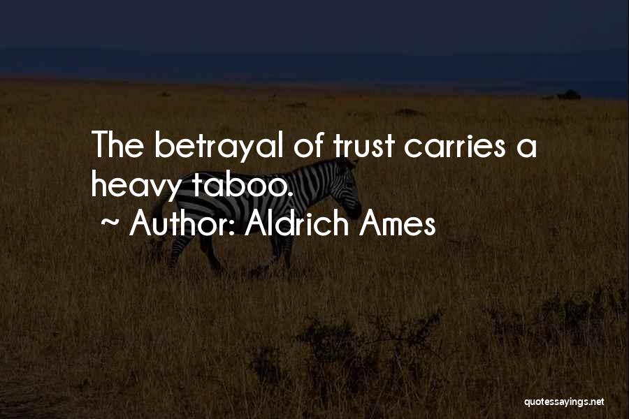 Aldrich Ames Quotes: The Betrayal Of Trust Carries A Heavy Taboo.