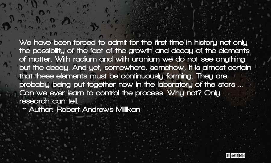 Robert Andrews Millikan Quotes: We Have Been Forced To Admit For The First Time In History Not Only The Possibility Of The Fact Of