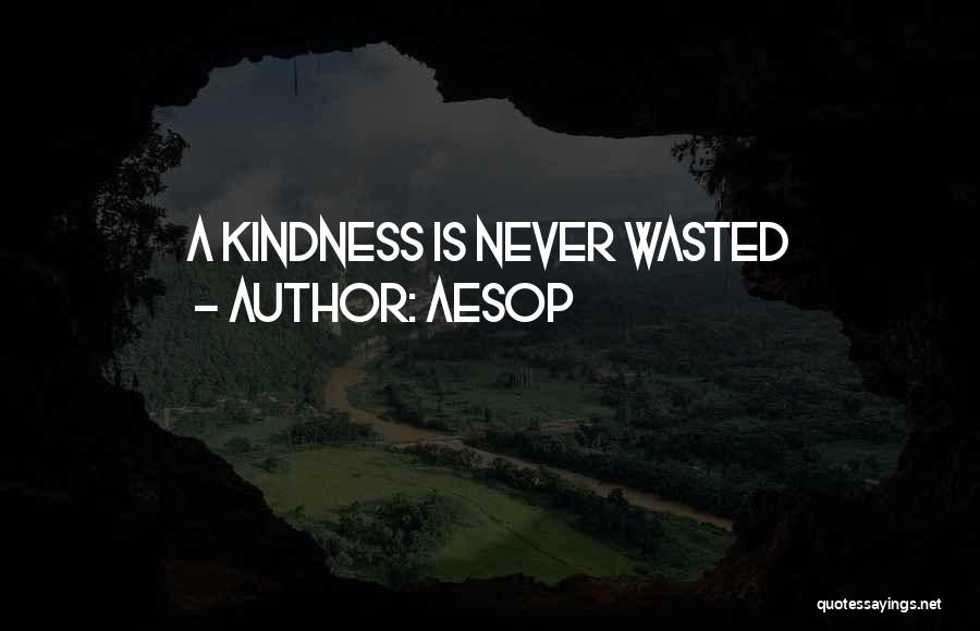 Aesop Quotes: A Kindness Is Never Wasted