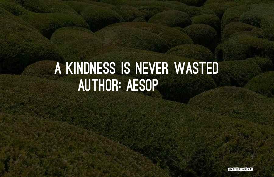 Aesop Quotes: A Kindness Is Never Wasted