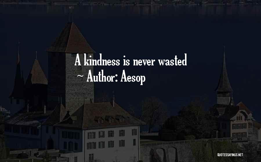 Aesop Quotes: A Kindness Is Never Wasted