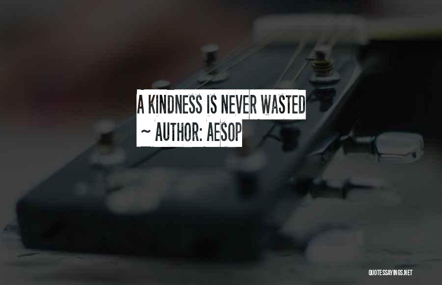 Aesop Quotes: A Kindness Is Never Wasted