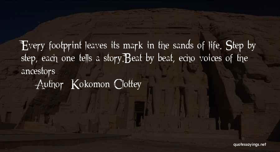 Kokomon Clottey Quotes: Every Footprint Leaves Its Mark In The Sands Of Life. Step By Step, Each One Tells A Story.beat By Beat,